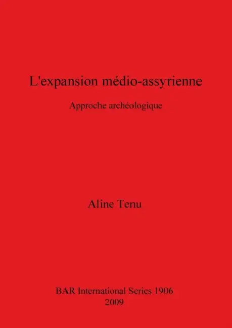 L'expansion médio-assyrienne: Approche archaéologique by Aline Tenu