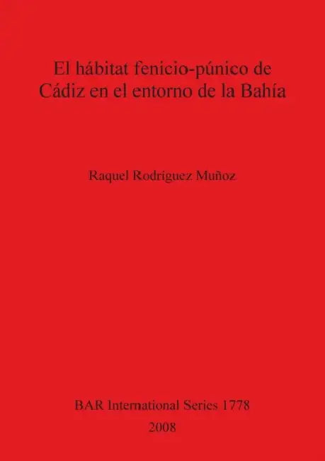 El hábitat fenicio-púnico de Cádiz en el entorno de la Bahía by Raquel Rodríguez Muñoz