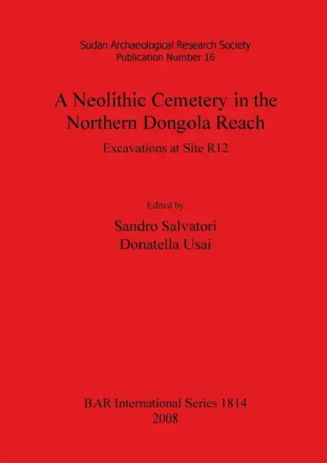Neolithic Cemetery in the Northern Dongola Reach by Sandro Salvatori, Donatella Usai