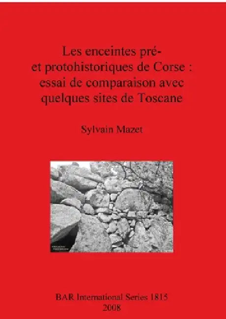 Les enceintes pré- et protohistoriques de Corse - essai de comparaison avec quelques sites de Toscane by Sylvain Mazet