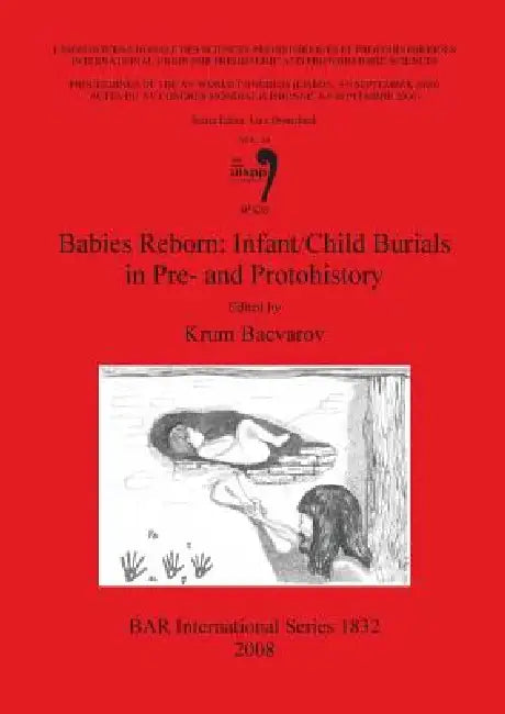 Babies Reborn: Infant/Child Burials in Pre- and Protohistory by Krum Bacvarov