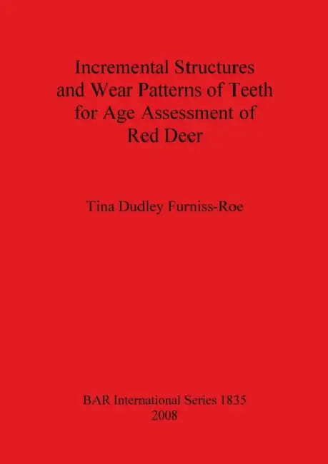 Incremental Structures and Wear Patterns of Teeth for Age Assessment of Red Deer by Tina Dudley Furniss-Roe