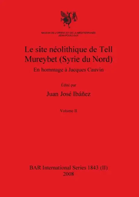 Le site néolithique de Tell Mureybet (Syrie du Nord), Volume II by Juan José Ibáñez