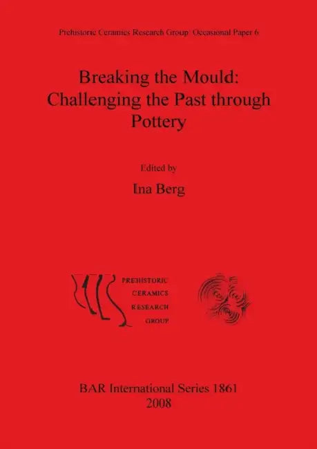 Breaking the Mould: Challenging the Past through Pottery by Ina Berg