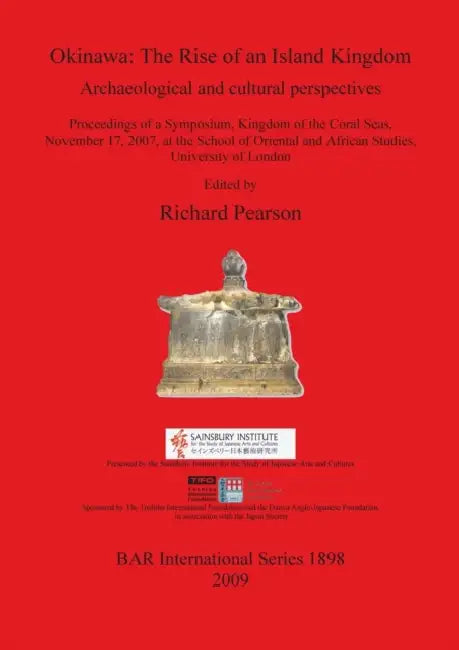 Okinawa: The Rise of an Island Kingdom: Archaeological and cultural perspectives by Richard Pearson