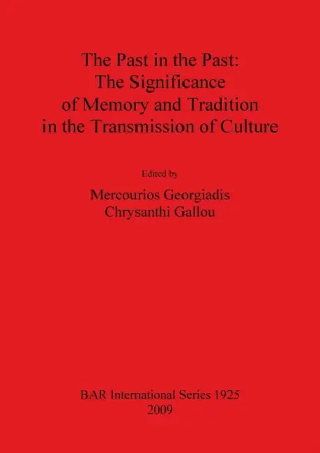 Past in the Past: The Significance of Memory and Tradition in the Transmission of Culture by Mercourios Georgiadis, Chrysanthi Gallou