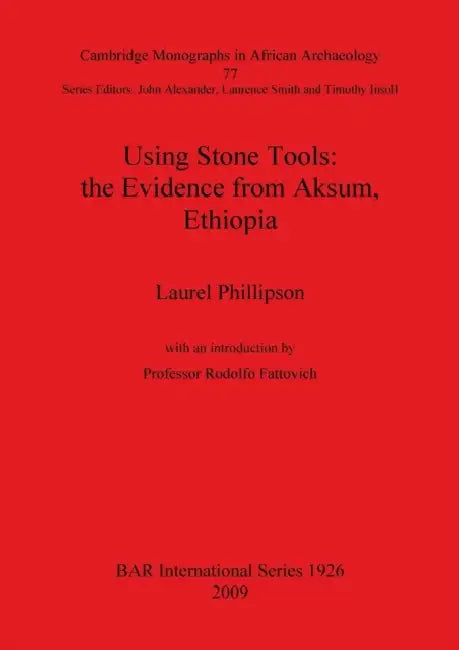 Using Stone Tools: the Evidence from Aksum, Ethiopia. by Laurel Phillipson