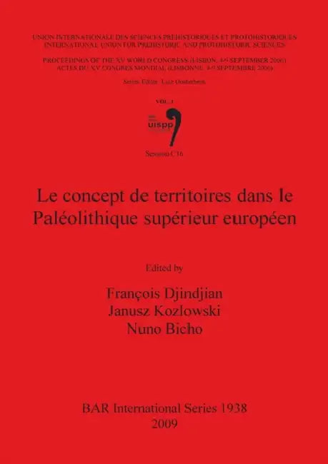Le concept de territoires dans le Paléolithique supérieur européen: Volume 3, Session C16 by François Djindjian, Janusz Kozlowski, Nuno Bicho