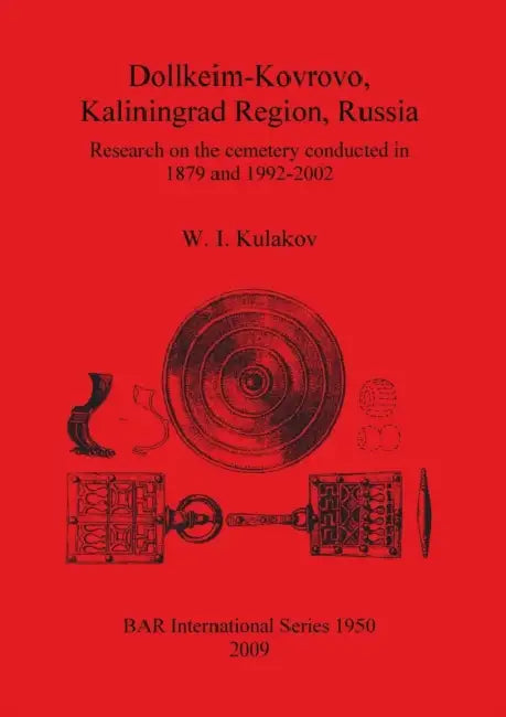 Dollkeim-Kovrovo, Kaliningrad Region, Russia: Research on the cemetery conducted in 1879 and 1992-2002 by W. I. Kulakov