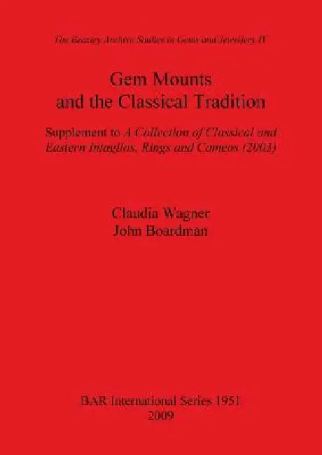 Gem Mounts and the Classical Tradition: Supplement to A Collection of Classical and Eastern Intaglios, Rings and Cameos (2003) by Claudia Wagner, John Boardman