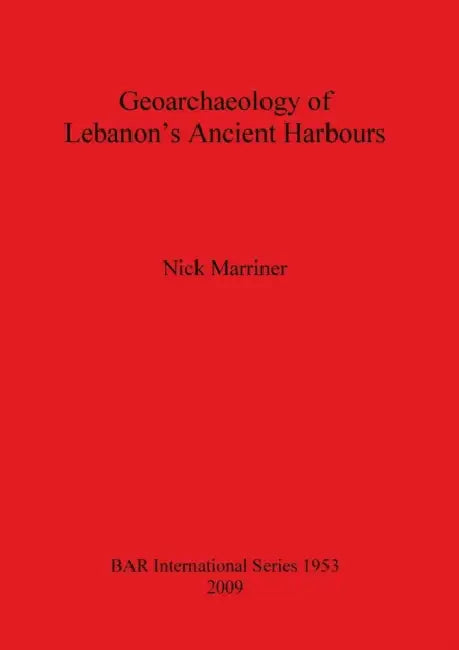 Geoarchaeology of Lebanon's Ancient Harbours by Nick Marriner