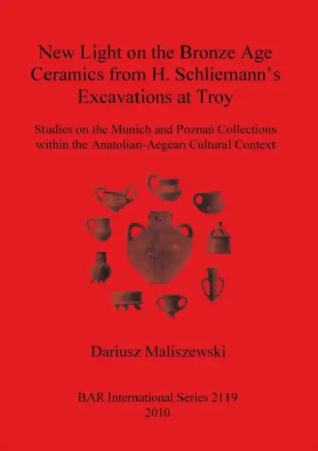 New Light on the Bronze Age Ceremaics from H. Schliemann's excavations at Troy by Dariusz Maliszewski
