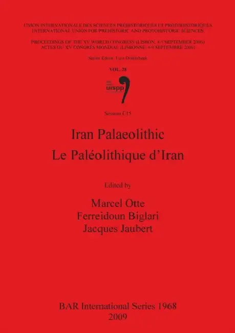 Iran Palaeolithic / Le Paléolithique d'Iran: Vol. 28 Session C15 by Marcel Otte, Ferreidoun Biglari, Jacques Jaubert