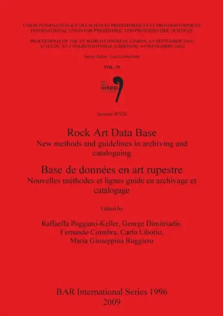 Rock Art Data Base / Base de données en art rupestre: New methods and guidelines in archiving and cataloguing / Nouvelles méthodes et lignes guide en by Raffaella Poggiani-Keller, George Dimitriadis, Fernando Coimbra