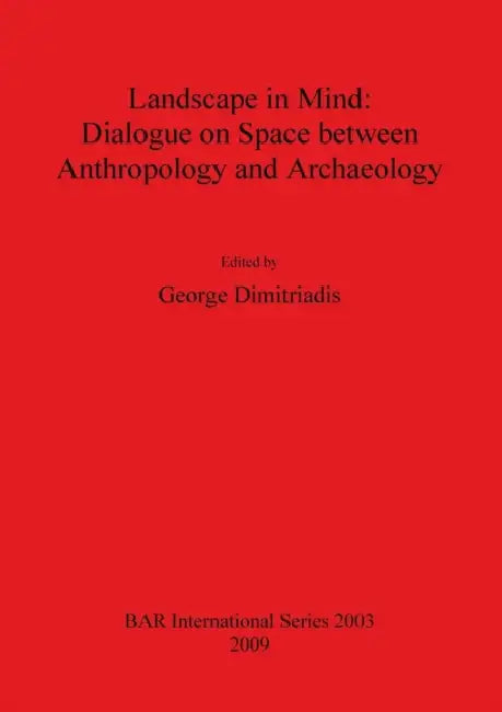 Landscape in Mind: Dialogue on Space between Anthropology and Archaeology by George Dimitriadis