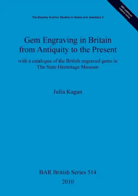 Gem Engraving in Britain from Antiquity to the Present: with a catalogue of the British engraved gems in The State Hermitage Museum by Julia Kagan
