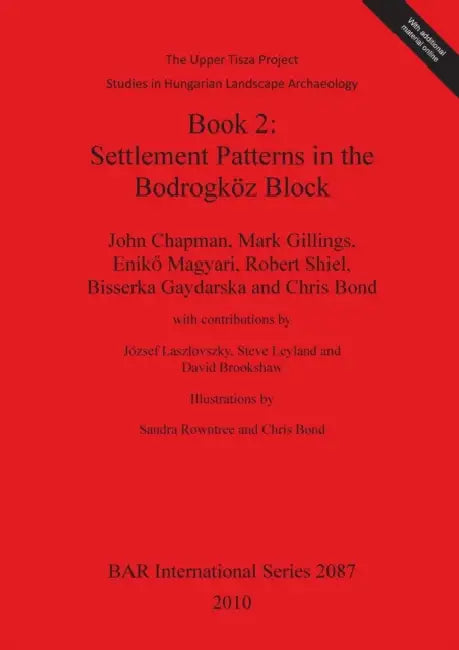Book 2: Settlement Patterns in the Bodrogköz Block [With CDROM] by John Chapman, Mark Gillings, Enikő Magyari