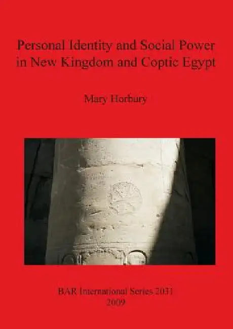 Personal Identity and Social Power in New Kingdom and Coptic Egypt by Mary Horbury