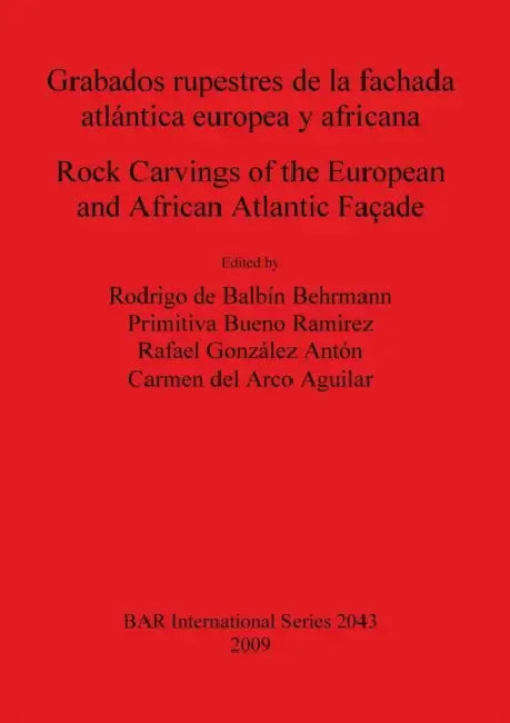 Grabados rupestres de la fachada atlántica europea y africana / Rock Carvings of the European and African Atlantic Façade by Rodrigo de Balbín Behrmann, Primitiva Bueno Ramirez, Rafael González Antón