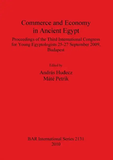 Commerce and Economy in Ancient Egypt by András Hudecz, Máté Petrik