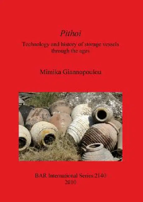 Pithoi: Technology and history of storage vessels through the ages by Mimika Giannopoulou