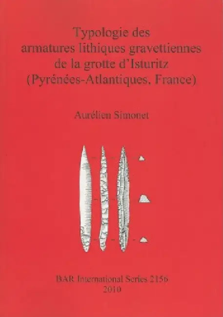Typologie des armatures lithiques gravettiennes de la grotte d'Isturitz (Pyrénées-Atlantiques, France) by Aurélien Simonet