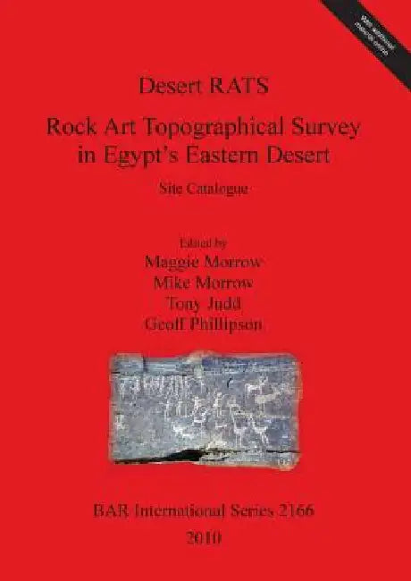 Desert RATS: Rock Art Topographical Survey in Egypt's Eastern Desert. Site Catalogue [With CDROM] by Maggie Morrow, Mike Morrow, Tony Judd