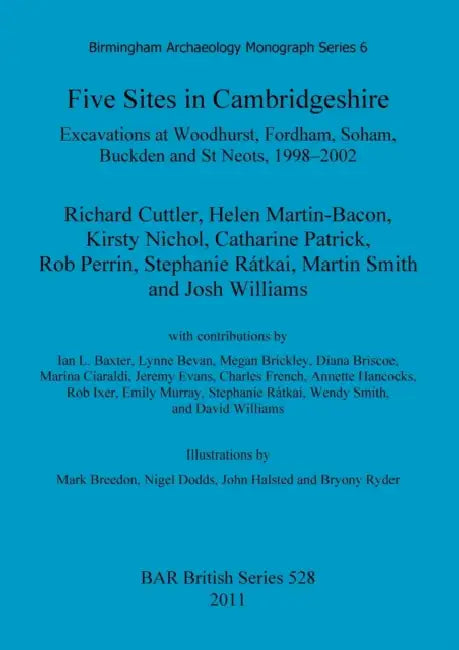 Five Sites in Cambridgeshire: Excavations at Woodhurst, Fordham, Soham, Buckden and St Neots, 1998-2002 by Richard Cuttler, Helen Martin-Bacon, Kirsty Nichol