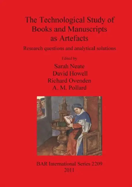 The Technological Study of Books and Manuscripts as Artefacts: Research questions and analytical solutions by Sarah Neate, David Howell, Richard Ovenden