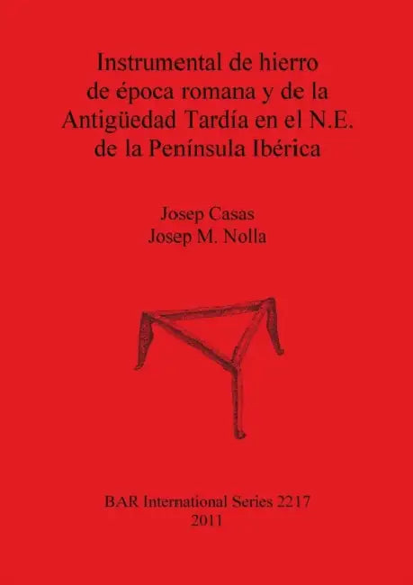 Instrumental de hierro de época romana y de la Antigüedad Tardía en el N.E. de la Península Ibérica by Josep Casas, Josep M. Nolla
