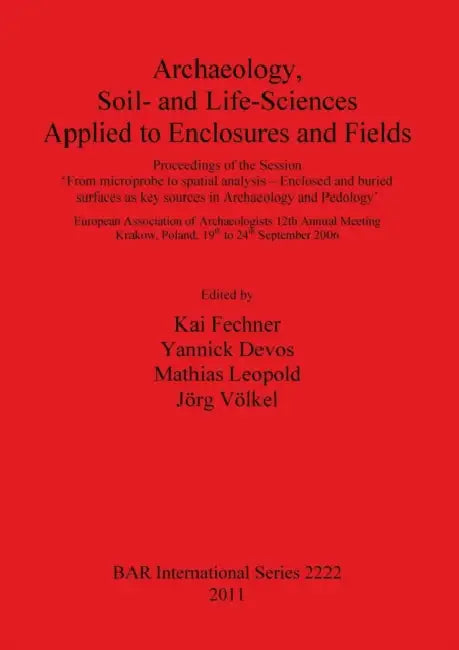 Archaeology Soil- and Life-Sciences Applied to Enclosures and Fields by Kai Fechner, Yannick Devos, Mathias Leopold