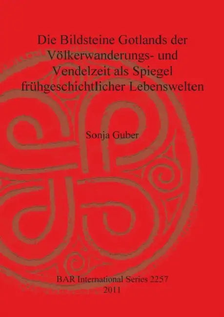 Die Bildsteine Gotlands der Völkerwanderungs- und Vendelzeit als Spiegel frühgeschichtlicher Lebenswelten by Sonja Guber