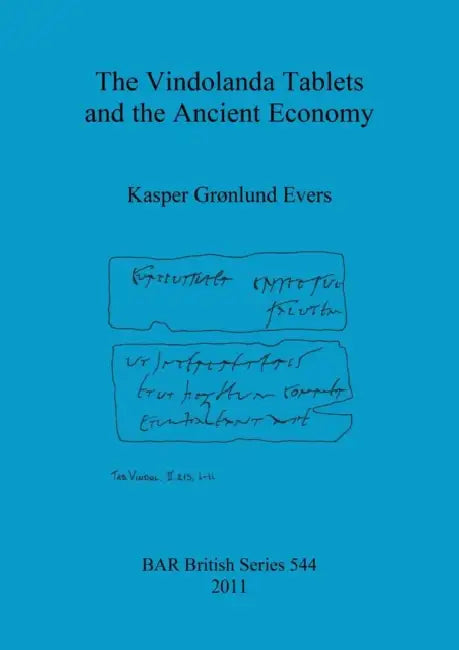 The Vindolanda Tablets and the Ancient Economy by Kasper Grønlund Evers