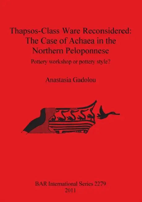 Thapsos-Class Ware Reconsidered: The Case of Achaea in the Northern Peloponnese by Anastasia Gadolou
