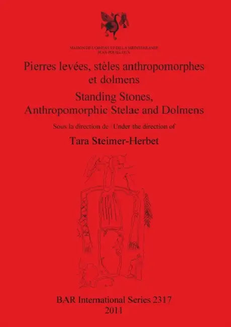 Pierres levées, stèles anthropomorphes et dolmens / Standing Stones, Anthropomorphic Stelae and Dolmens by Tara Steimer-Herbet