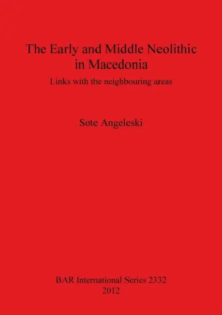 The Early and Middle Neolithic in Macedonia: Links with the neighbouring areas by Sote Angeleski