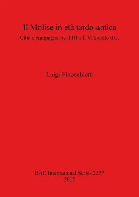 Il Molise in età tardo-antica: Città e campagne tra il III e il VI secolo d.C. by Luigi Finocchietti