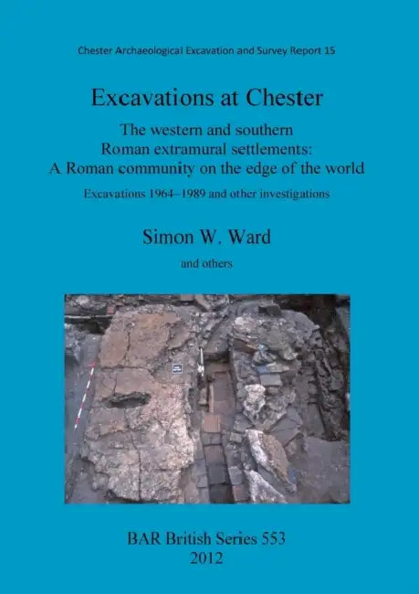 Excavations at Chester by Simon Ward, David Mason, John McPeake