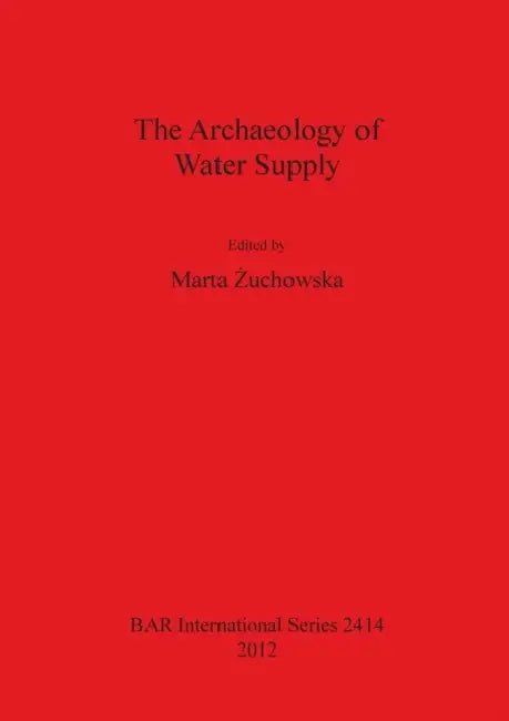 The Archaeology of Water Supply by Marta Żuchowska