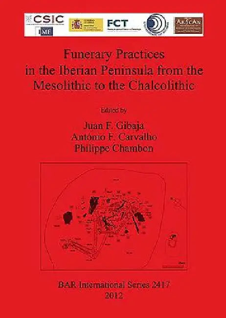 Funerary Practices in the Iberian Peninsula from the Mesolithic to the Chalcolithic by Juan F. Gibaja, António F. Carvalho, Philippe Chambon