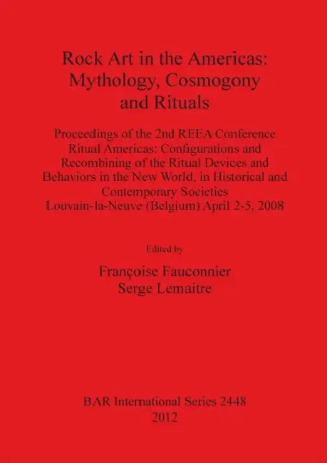 Rock Art in the Americas: Mythology, Cosmogony and Rituals by Françoise Fauconnier, Serge Lemaitre