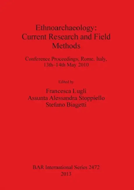 Ethnoarchaeology: Current Research and Field Methods by Francesca Lugli, Assunta Alessandra Stoppiello, Stefano Biagetti