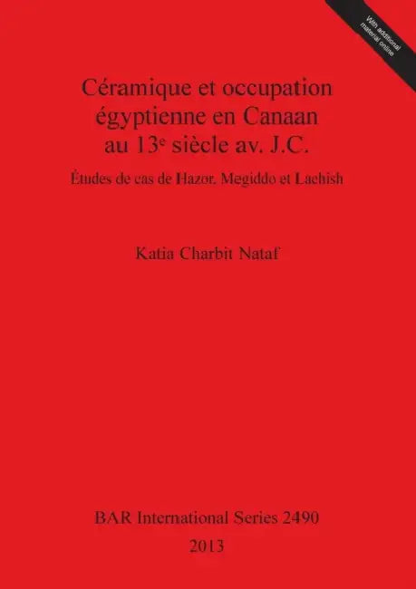 Céramique et occupation égyptienne en Canaan au 13ᵉ siècle av. J.C.: Études de cas de Hazor, Megiddo et Lachish by Katia Charbit Nataf