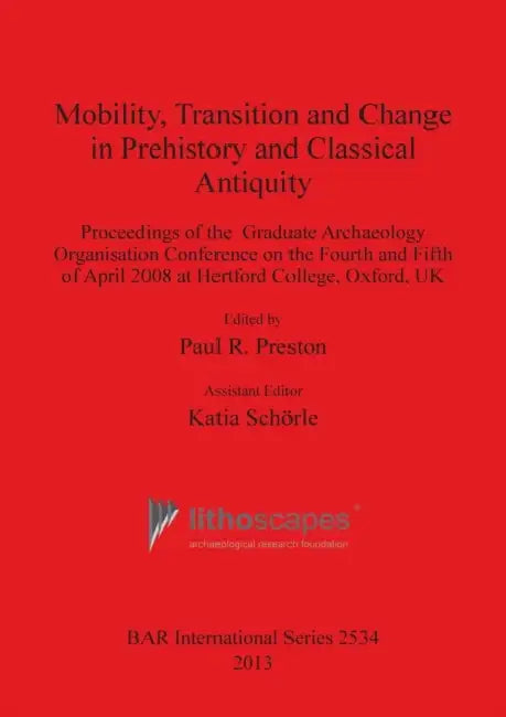 Mobility, Transition and Change in Prehistory and Classical Antiquity by Paul R. Preston, Katia Schörle