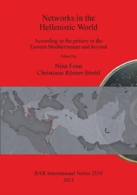 Networks in the Hellenistic World: According to the pottery in the Eastern Mediterranean and beyond by Nina Fenn, Christiane Römer-Strehl