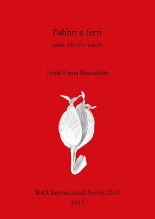 Fabbri e ferri: Italia, XII-XVI secolo by Paola Boccalatte