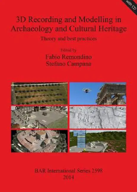 3D Recording and Modelling in Archaeology and Cultural Heritage: Theory and best practices by Fabio Remondino, Stefano Campana
