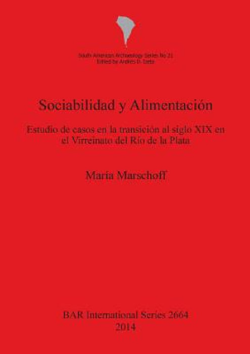 Sociabilidad Y Alimentación: Estudio de Casos En La Transición Al Siglo XIX En El Virreinato del Río de la Plata by María Marschoff