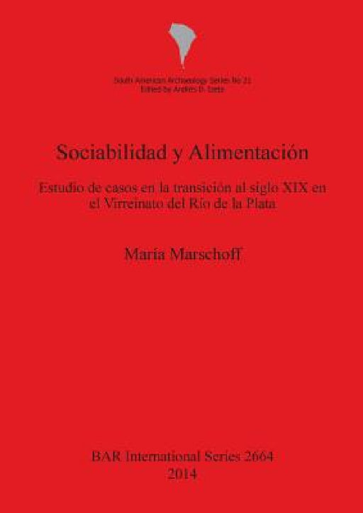Sociabilidad Y Alimentación: Estudio de Casos En La Transición Al Siglo XIX En El Virreinato del Río de la Plata by María Marschoff
