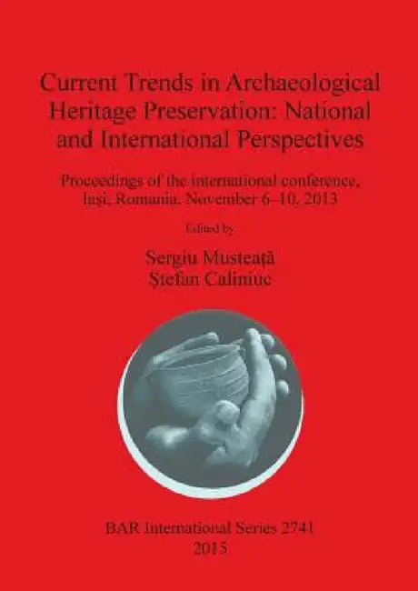 Current Trends in Archaeological Heritage Preservation: National and International Perspectives by Sergiu Musteaţă, Ştefan Caliniuc